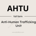 AHTU Full Form: What Does AHTU Stand For in India?