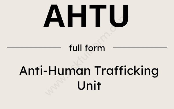 AHTU Full Form: What Does AHTU Stand For in India?